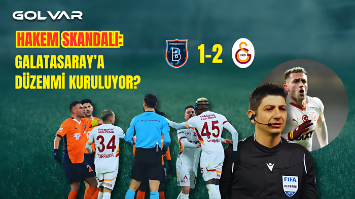 HAKEM SKANDALI: GALATASARAY'A DÜZEN Mİ KURULUYOR?